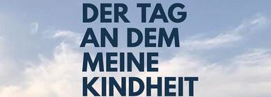 DER TAG, AN DEM MEINE KINDHEIT ENDETE