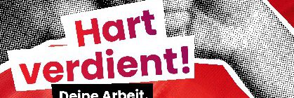 Hart verdient! Deine Arbeit. Deine Gesundheit. Deine Rente.